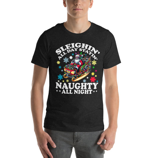 Sleighin' All Day Stayin' Naughty All Night Tshirt