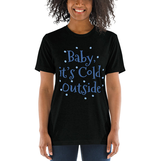 Baby It's Cold Outside T-shirt
